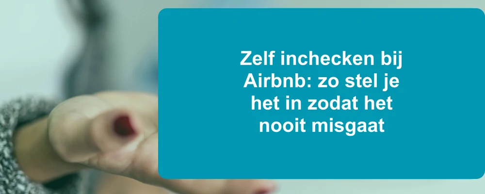 Gast die gebruikmaakt van zelf inchecken bij een Airbnb-accommodatie