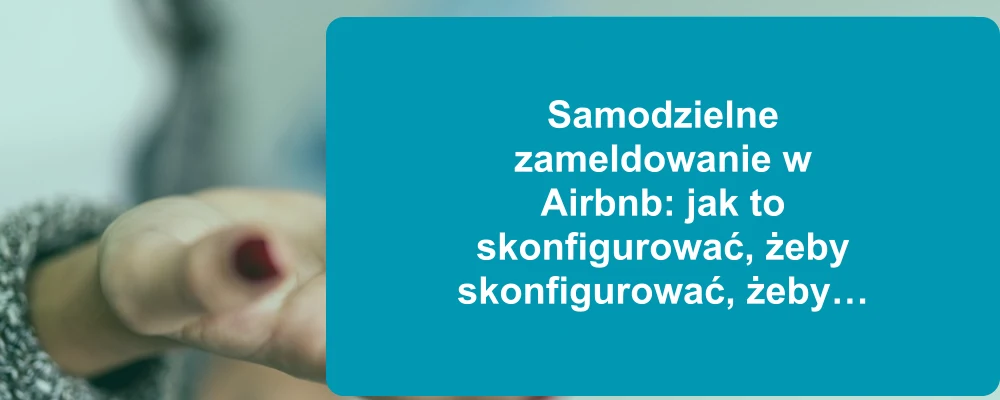 Gość korzystający z samodzielnego zameldowania w obiekcie Airbnb